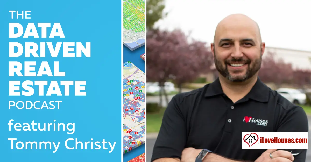 The Data Driven Real Estate Podcast #42 – Wall Street Institutional Investors and Scaling Business with Tommy Christy, ILoveHouses.com #DDRE42